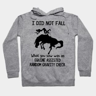 Horse I Did Not Fall What You Saw Was An Equine Assisted Random Gravity Check Hoodie